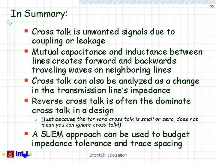 35 In Summary: § Cross talk is unwanted signals due to § § §