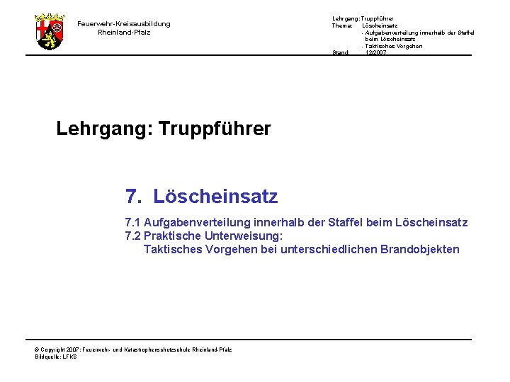 Lehrgang: Truppführer Thema: Löscheinsatz - Aufgabenverteilung innerhalb der Staffel beim Löscheinsatz - Taktisches Vorgehen