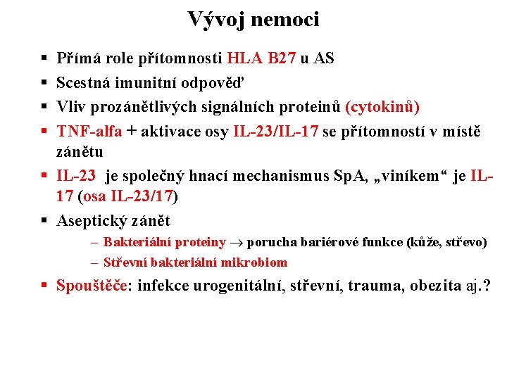 Vývoj nemoci § § Přímá role přítomnosti HLA B 27 u AS Scestná imunitní