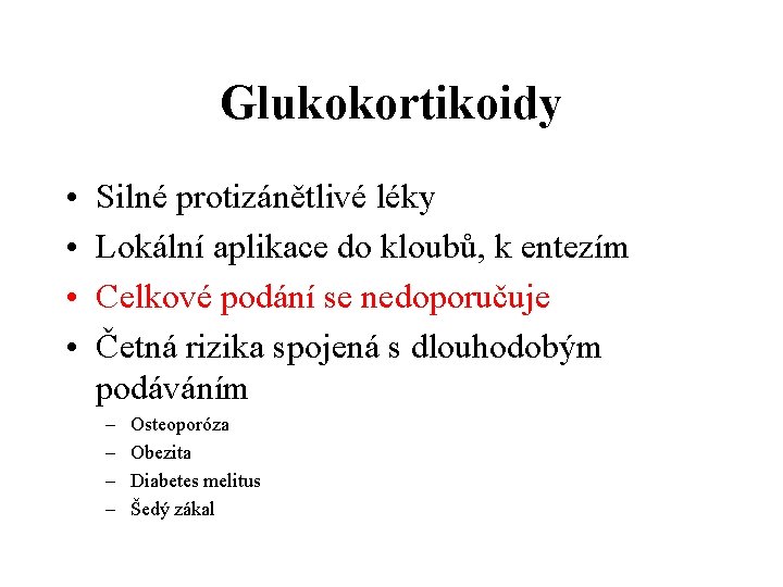 Glukokortikoidy • • Silné protizánětlivé léky Lokální aplikace do kloubů, k entezím Celkové podání