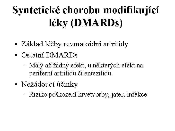 Syntetické chorobu modifikující léky (DMARDs) • Základ léčby revmatoidní artritidy • Ostatní DMARDs –