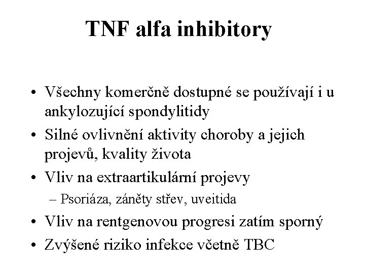 TNF alfa inhibitory • Všechny komerčně dostupné se používají i u ankylozující spondylitidy •