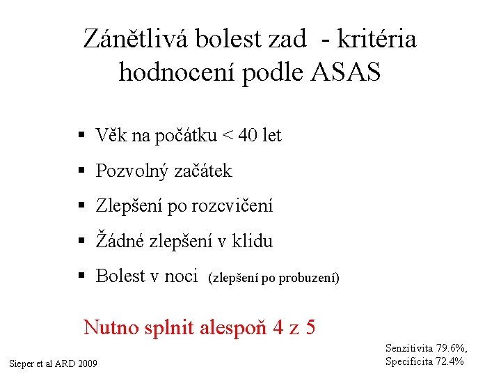 Zánětlivá bolest zad - kritéria hodnocení podle ASAS § Věk na počátku < 40