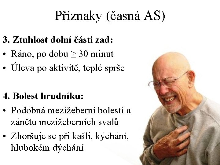 Příznaky (časná AS) 3. Ztuhlost dolní části zad: • Ráno, po dobu ≥ 30