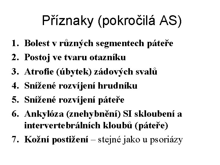 Příznaky (pokročilá AS) 1. 2. 3. 4. 5. 6. Bolest v různých segmentech páteře