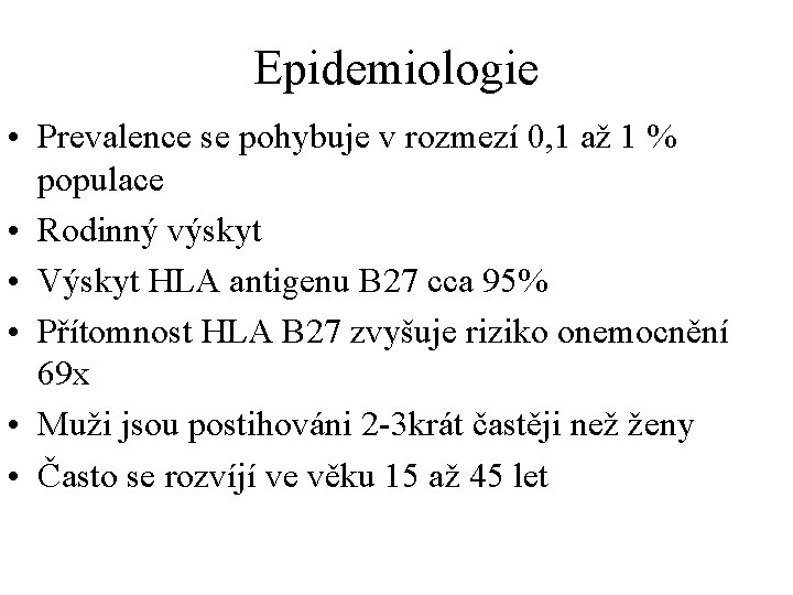 Epidemiologie • Prevalence se pohybuje v rozmezí 0, 1 až 1 % populace •