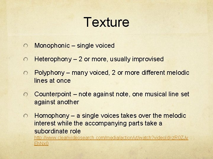 Texture Monophonic – single voiced Heterophony – 2 or more, usually improvised Polyphony –