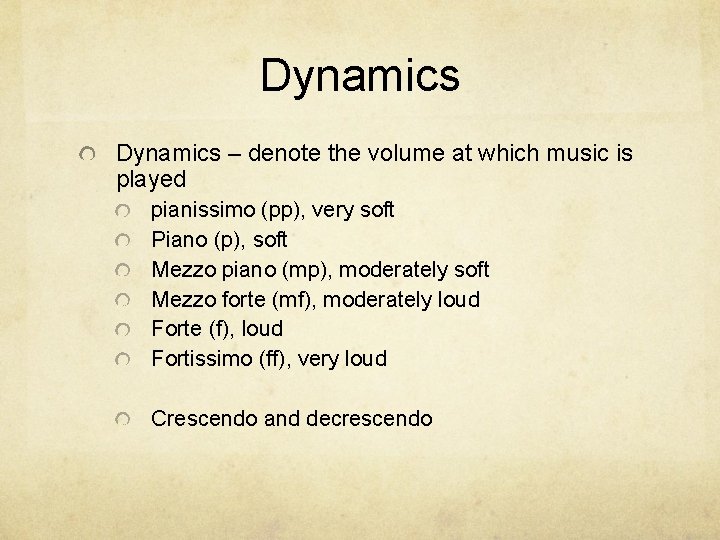 Dynamics – denote the volume at which music is played pianissimo (pp), very soft
