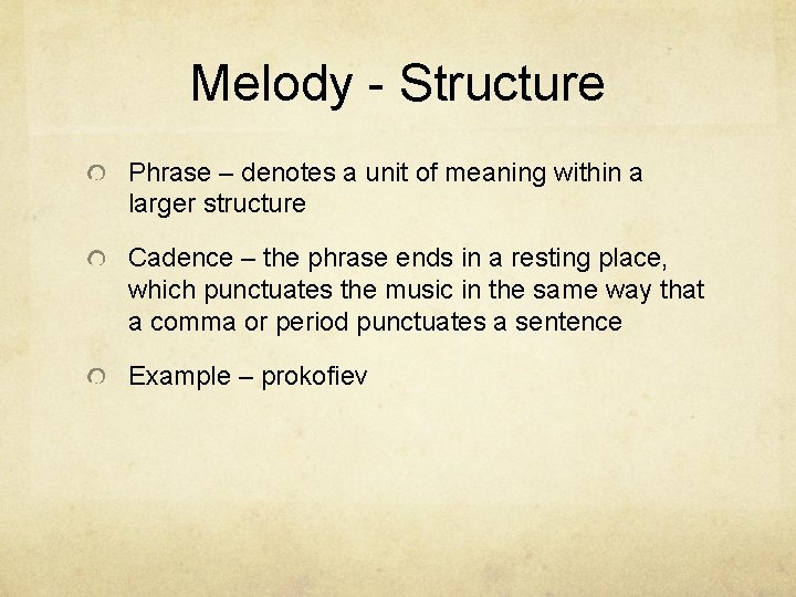 Melody - Structure Phrase – denotes a unit of meaning within a larger structure