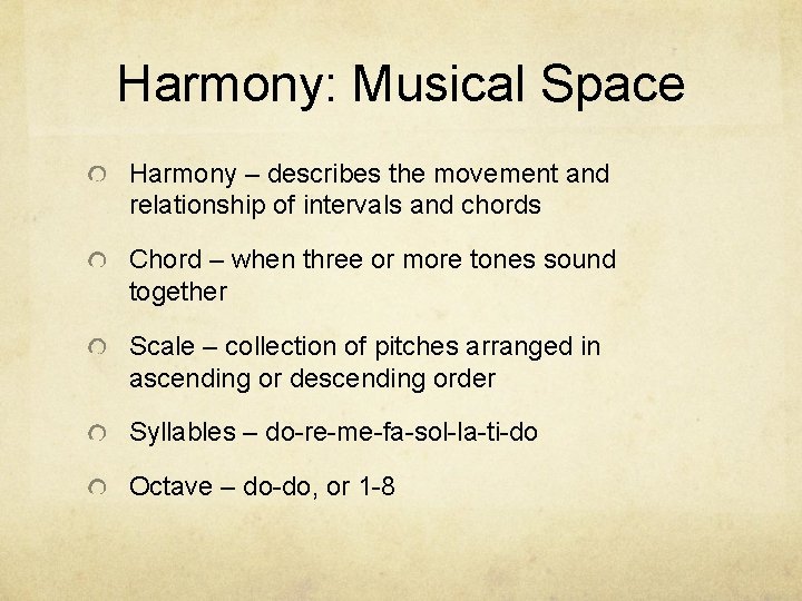 Harmony: Musical Space Harmony – describes the movement and relationship of intervals and chords