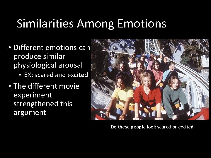 Similarities Among Emotions • Different emotions can produce similar physiological arousal • EX: scared