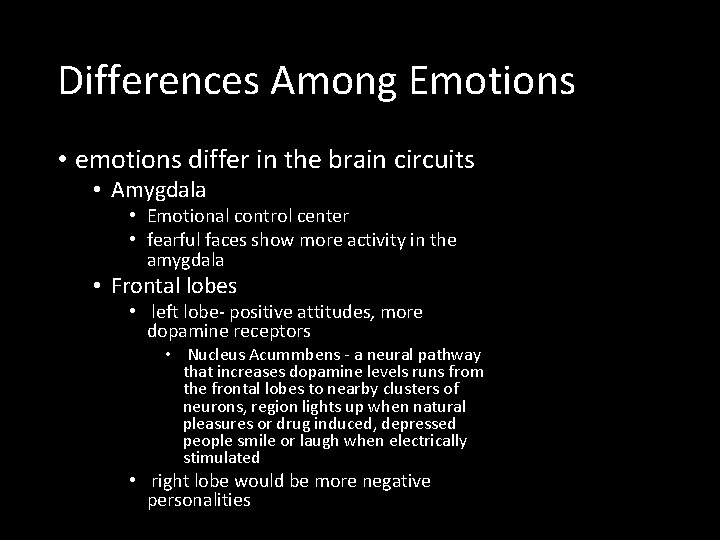 Differences Among Emotions • emotions differ in the brain circuits • Amygdala • Emotional