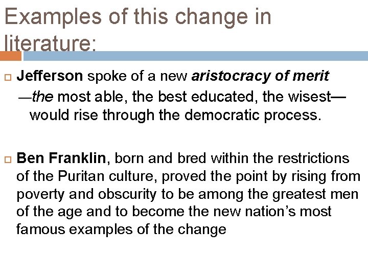 Examples of this change in literature: Jefferson spoke of a new aristocracy of merit