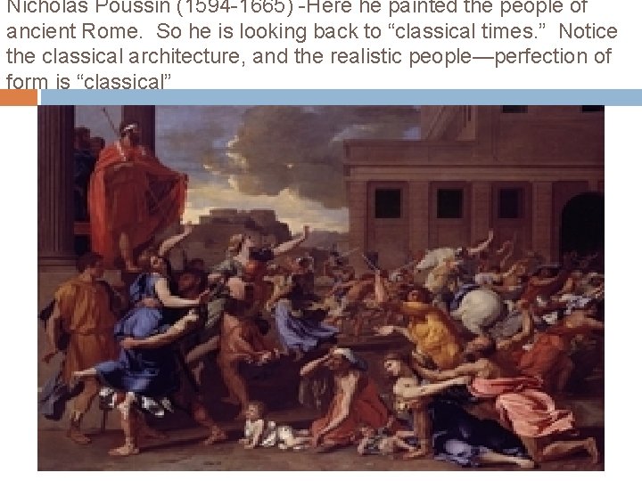 Nicholas Poussin (1594 -1665) -Here he painted the people of ancient Rome. So he