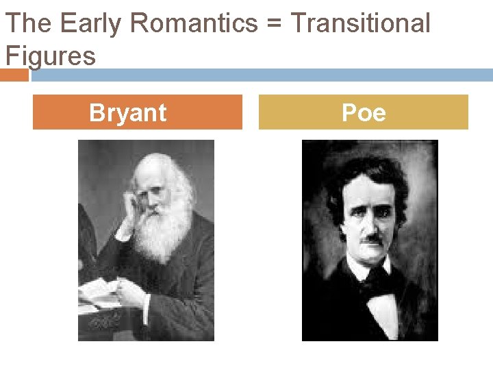 The Early Romantics = Transitional Figures Bryant Poe 