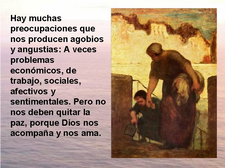 Hay muchas preocupaciones que nos producen agobios y angustias: A veces problemas económicos, de