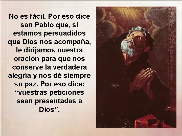 No es fácil. Por eso dice san Pablo que, si estamos persuadidos que Dios