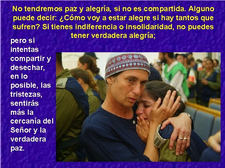 No tendremos paz y alegría, si no es compartida. Alguno puede decir: ¿Cómo voy