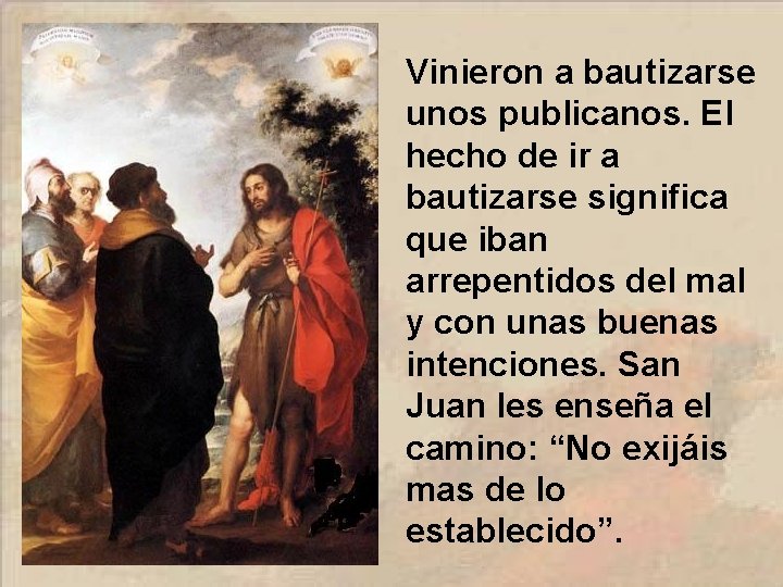 Vinieron a bautizarse unos publicanos. El hecho de ir a bautizarse significa que iban