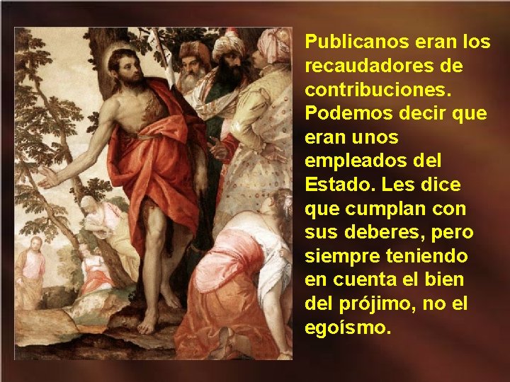 Publicanos eran los recaudadores de contribuciones. Podemos decir que eran unos empleados del Estado.
