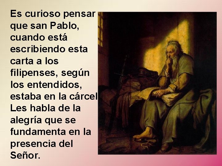 Es curioso pensar que san Pablo, cuando está escribiendo esta carta a los filipenses,
