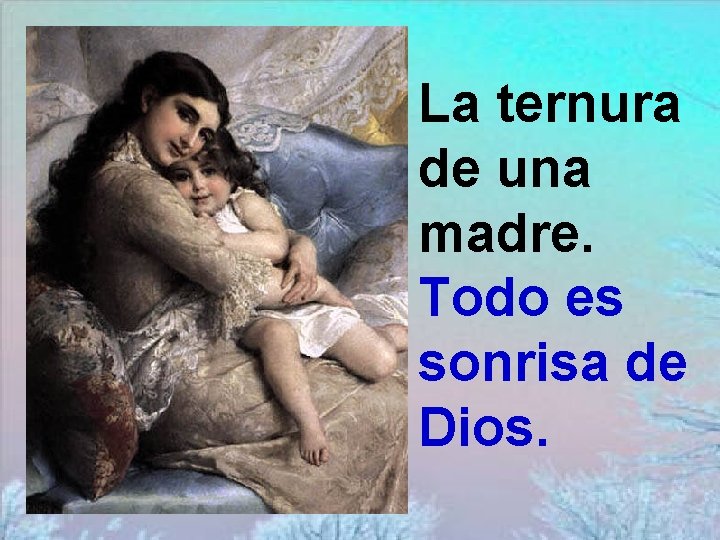 La ternura de una madre. Todo es sonrisa de Dios. 