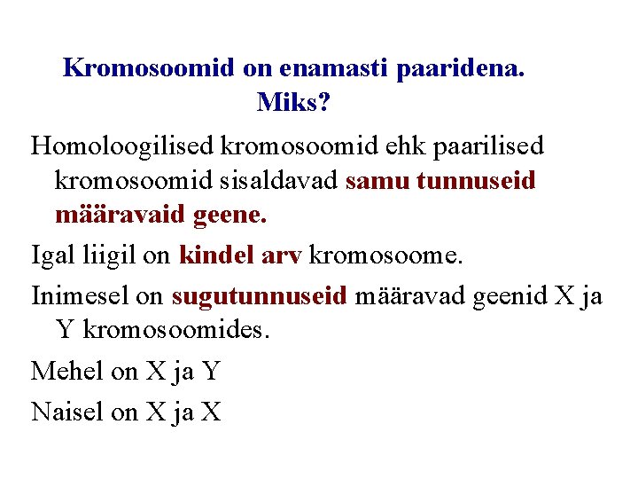 Kromosoomid on enamasti paaridena. Miks? Homoloogilised kromosoomid ehk paarilised kromosoomid sisaldavad samu tunnuseid määravaid