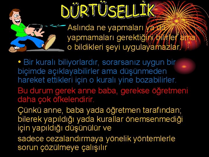 Aslında ne yapmaları ya da yapmamaları gerektiğini bilirler ama o bildikleri şeyi uygulayamazlar. •