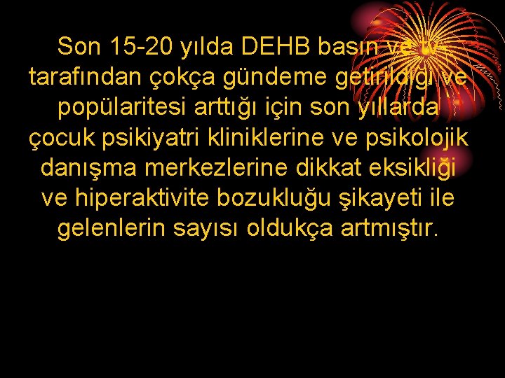 Son 15 -20 yılda DEHB basın ve tv tarafından çokça gündeme getirildiği ve popülaritesi