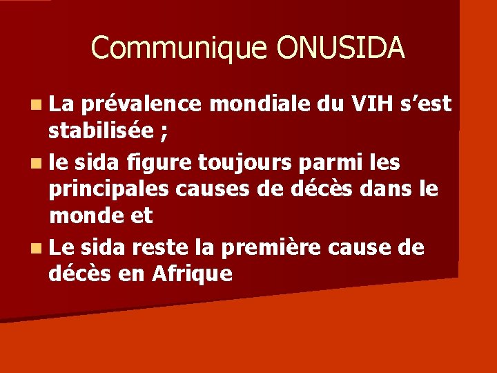 Communique ONUSIDA n La prévalence mondiale du VIH s’est stabilisée ; n le sida