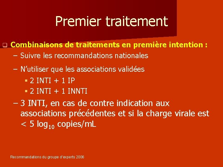 Premier traitement q Combinaisons de traitements en première intention : – Suivre les recommandations