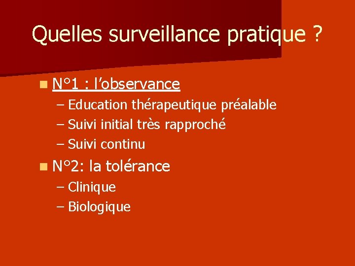 Quelles surveillance pratique ? n N° 1 : l’observance – Education thérapeutique préalable –