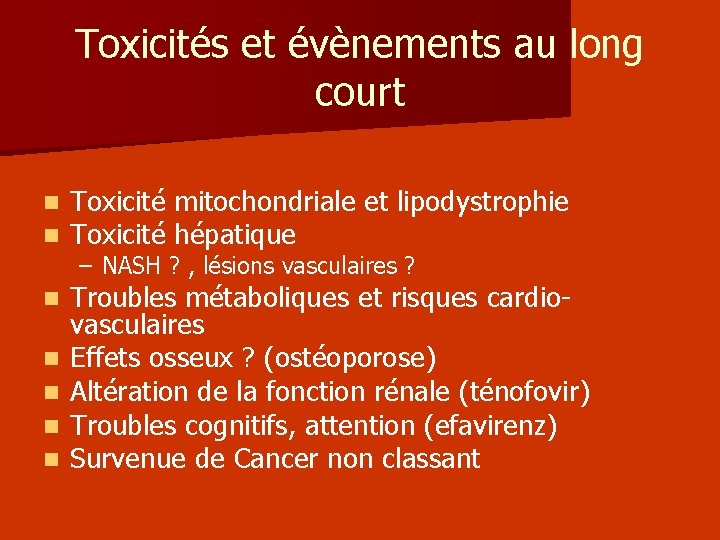 Toxicités et évènements au long court n n Toxicité mitochondriale et lipodystrophie Toxicité hépatique