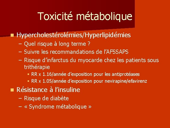 Toxicité métabolique n Hypercholestérolémies/Hyperlipidémies – Quel risque à long terme ? – Suivre les