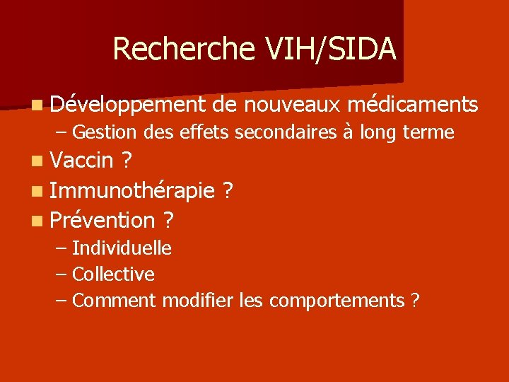 Recherche VIH/SIDA n Développement de nouveaux médicaments – Gestion des effets secondaires à long