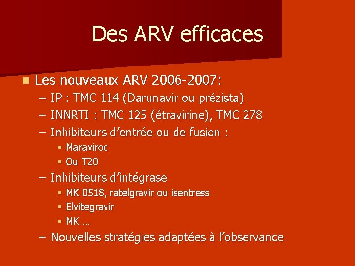 Des ARV efficaces n Les nouveaux ARV 2006 -2007: – – – IP : Des ARV efficaces n Les nouveaux ARV 2006 -2007: – – – IP :