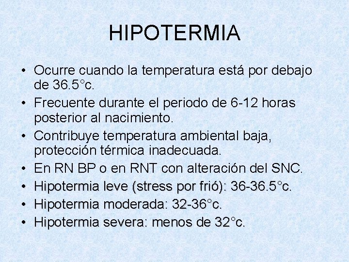 HIPOTERMIA • Ocurre cuando la temperatura está por debajo de 36. 5°c. • Frecuente