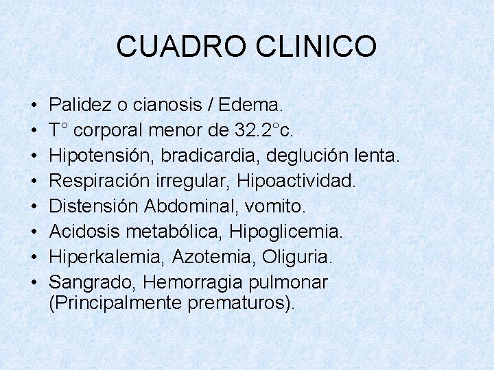 CUADRO CLINICO • • Palidez o cianosis / Edema. T° corporal menor de 32.