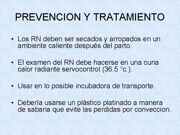 PREVENCION Y TRATAMIENTO • Los RN deben ser secados y arropados en un ambiente