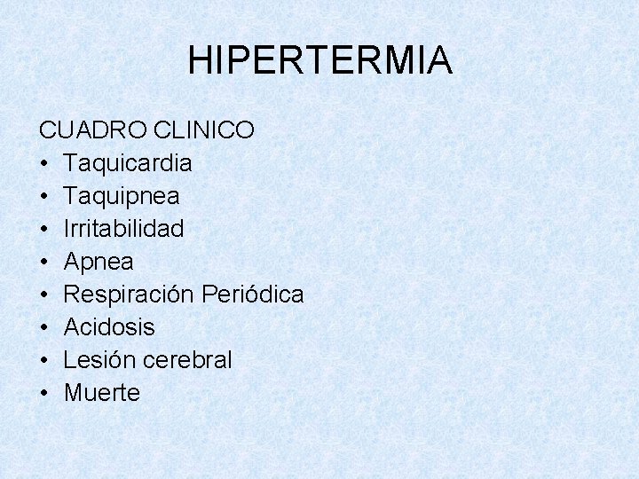 HIPERTERMIA CUADRO CLINICO • Taquicardia • Taquipnea • Irritabilidad • Apnea • Respiración Periódica