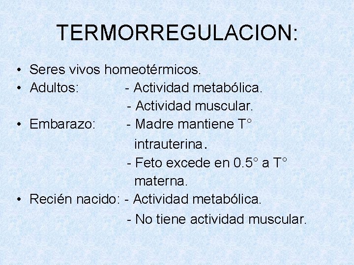 TERMORREGULACION: • Seres vivos homeotérmicos. • Adultos: - Actividad metabólica. - Actividad muscular. •