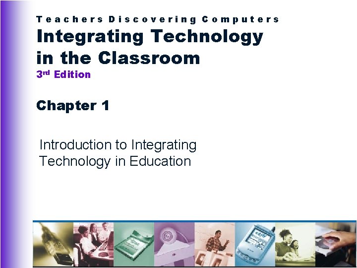 Teachers Discovering Computers Integrating Technology in the Classroom 3 rd Edition Chapter 1 Introduction