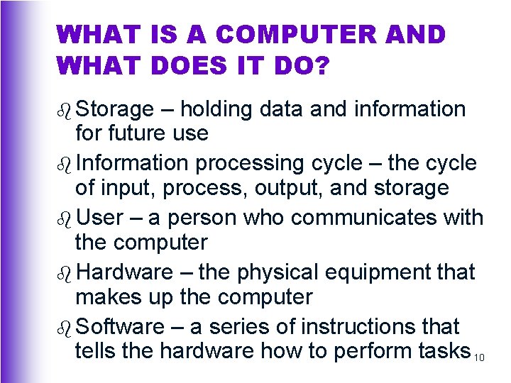 WHAT IS A COMPUTER AND WHAT DOES IT DO? b Storage – holding data