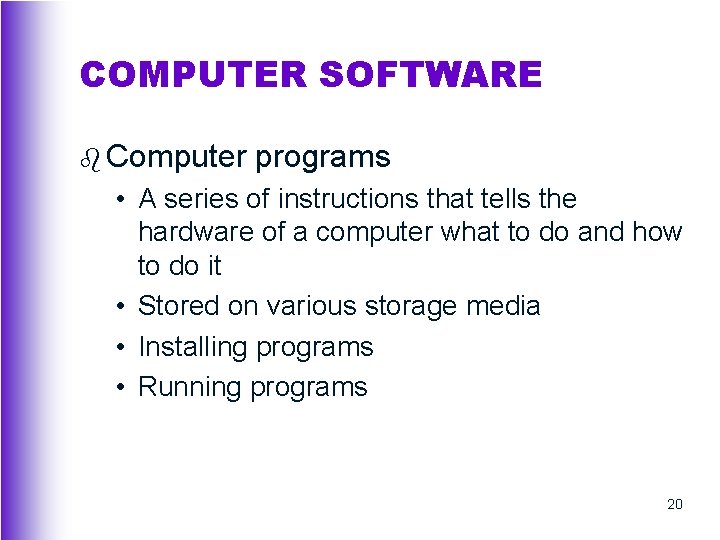 COMPUTER SOFTWARE b Computer programs • A series of instructions that tells the hardware
