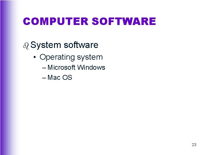 COMPUTER SOFTWARE b System software • Operating system – Microsoft Windows – Mac OS