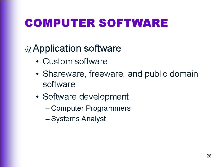 COMPUTER SOFTWARE b Application software • Custom software • Shareware, freeware, and public domain