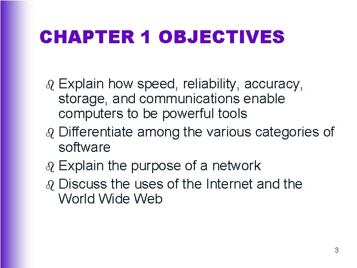 CHAPTER 1 OBJECTIVES Explain how speed, reliability, accuracy, storage, and communications enable computers to