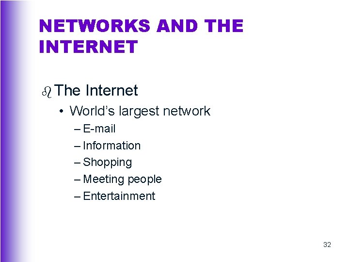 NETWORKS AND THE INTERNET b The Internet • World’s largest network – E-mail –