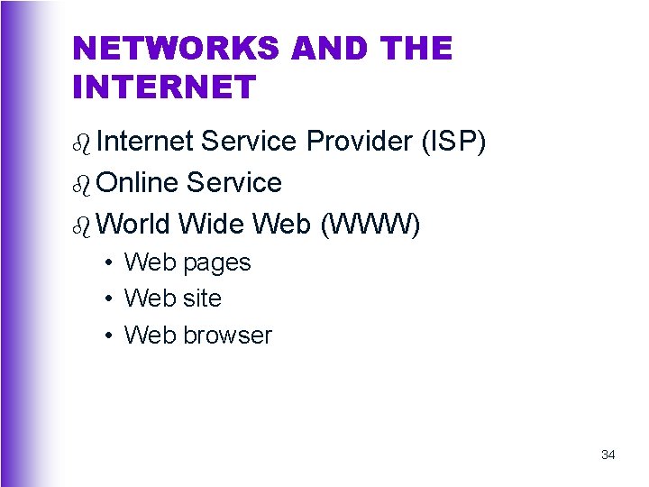 NETWORKS AND THE INTERNET b Internet Service Provider (ISP) b Online Service b World
