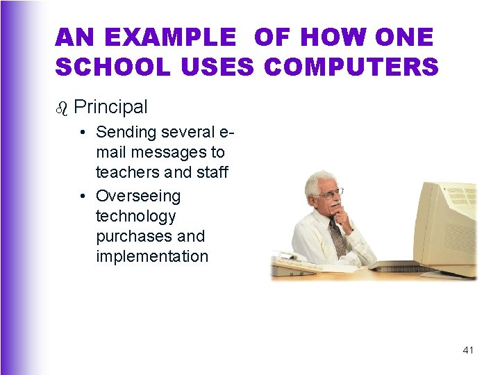 AN EXAMPLE OF HOW ONE SCHOOL USES COMPUTERS b Principal • Sending several email